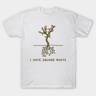 I Hate Square Roots T-Shirt